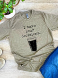 Pour Decisions Funny Tee